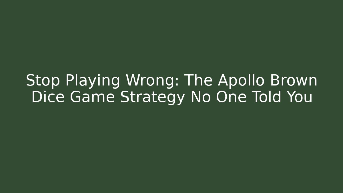 Stop Playing Wrong: The Apollo Brown Dice Game Strategy No One Told You