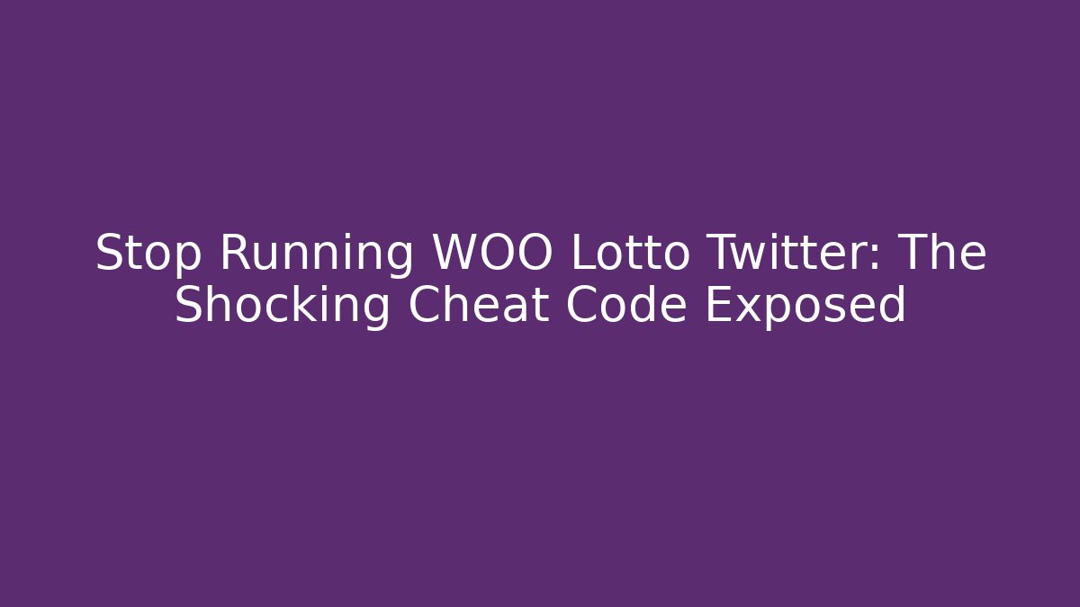 Stop Running WOO Lotto Twitter: The Shocking Cheat Code Exposed