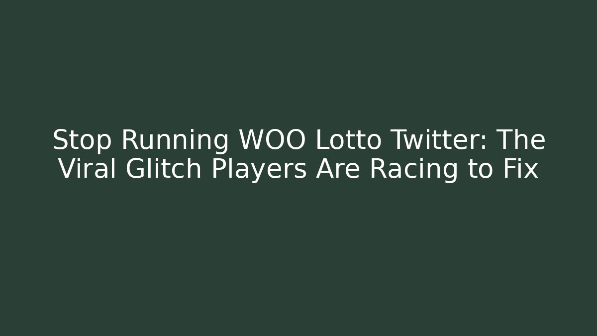 Stop Running WOO Lotto Twitter: The Viral Glitch Players Are Racing to Fix