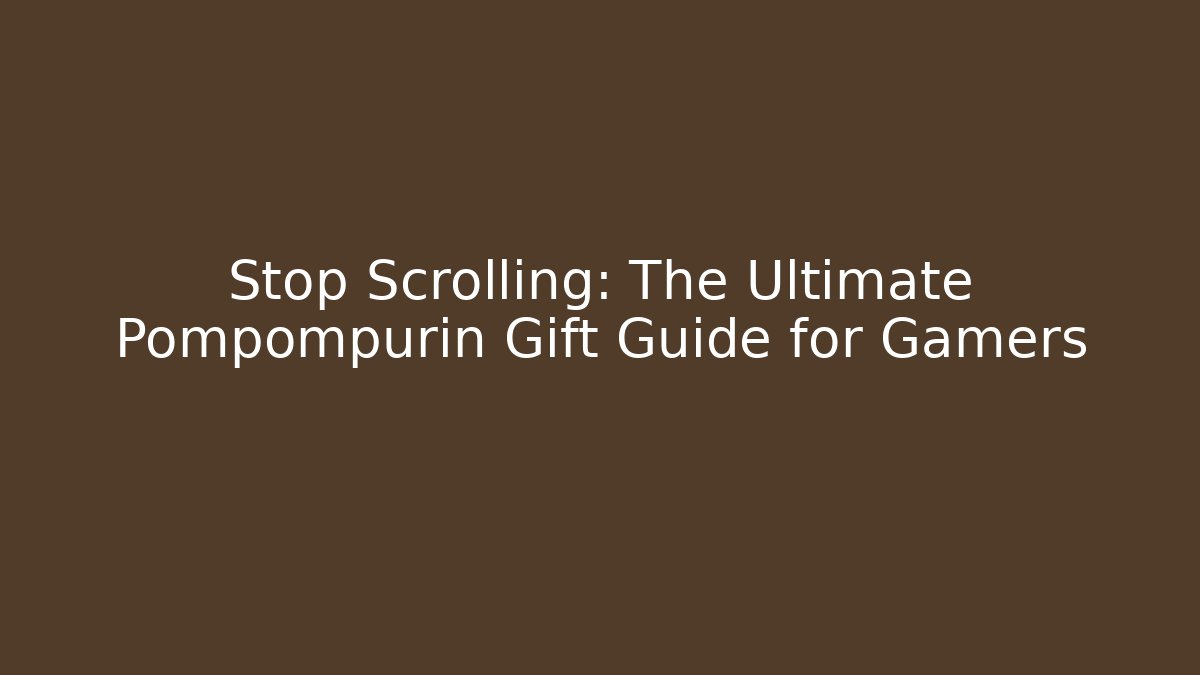Stop Scrolling: The Ultimate Pompompurin Gift Guide for Gamers