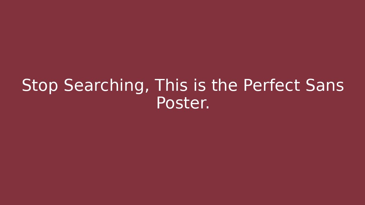 Stop Searching, This is the Perfect Sans Poster.