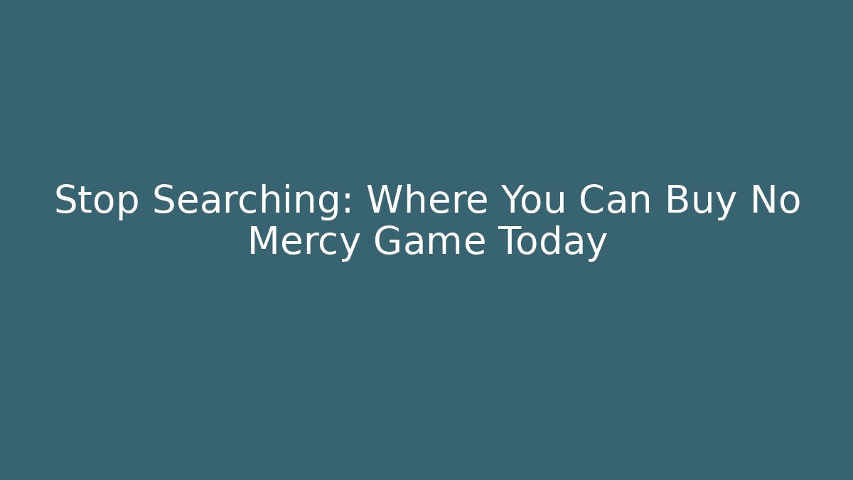 Stop Searching: Where You Can Buy No Mercy Game Today
