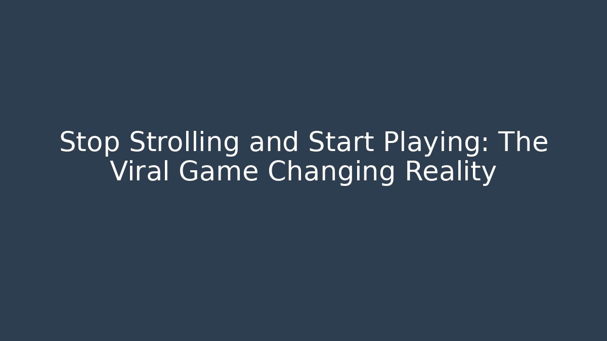 Stop Strolling and Start Playing: The Viral Game Changing Reality - Andrea Zevedo