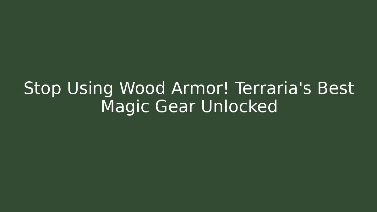 Stop Using Wood Armor! Terraria's Best Magic Gear Unlocked