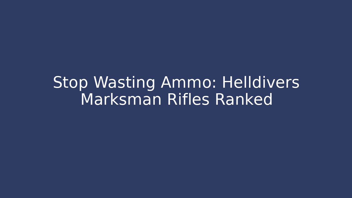 Stop Wasting Ammo: Helldivers Marksman Rifles Ranked