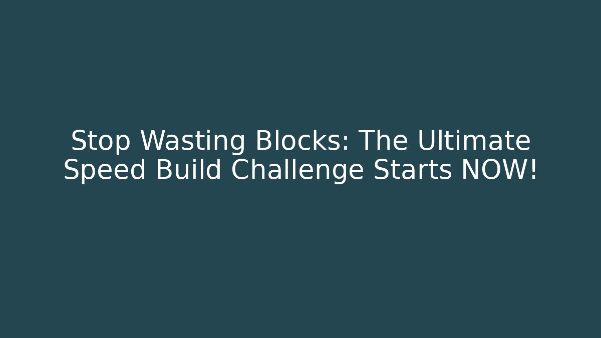Stop Wasting Blocks: The Ultimate Speed Build Challenge Starts NOW!