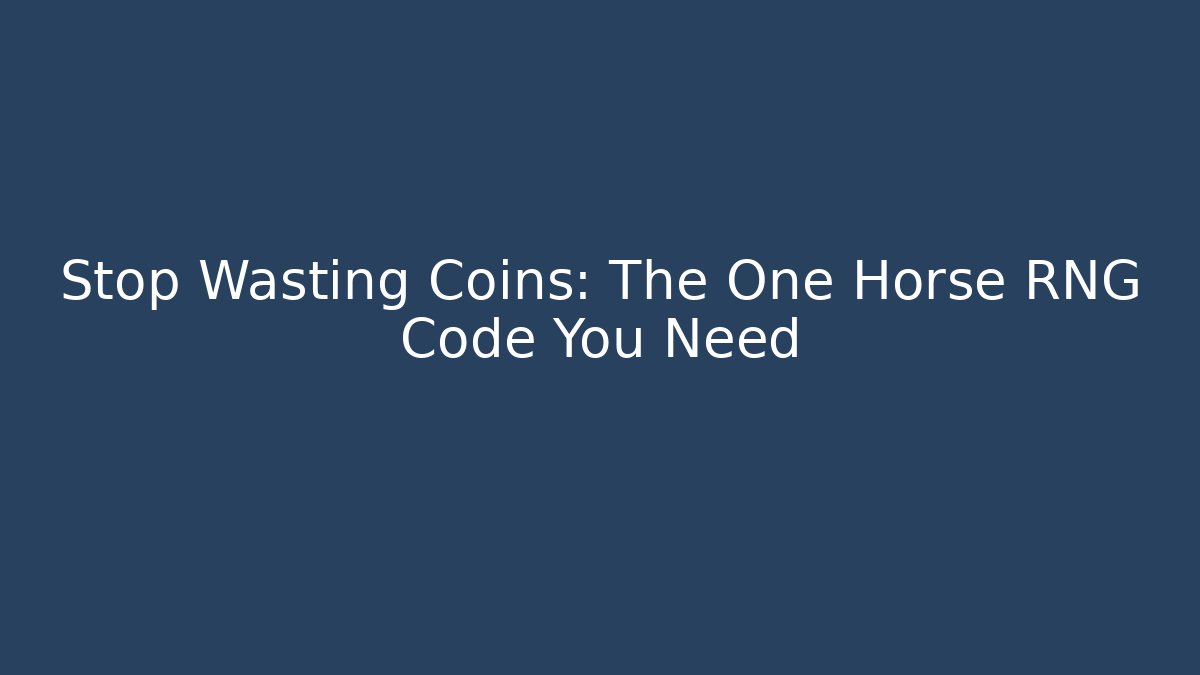 Stop Wasting Coins: The One Horse RNG Code You Need