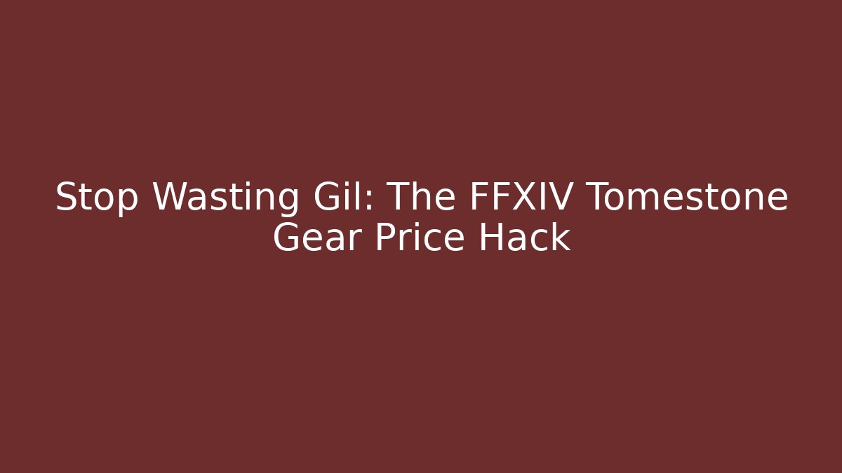 Stop Wasting Gil: The FFXIV Tomestone Gear Price Hack - Andrea Zevedo
