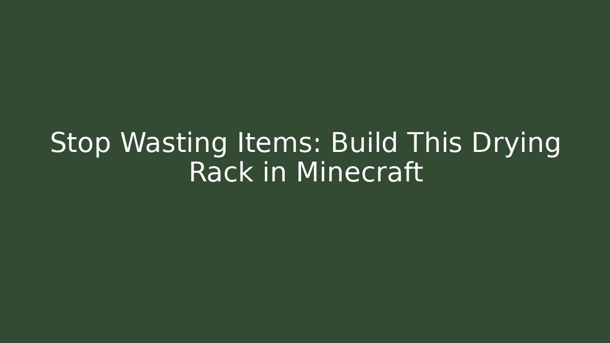 Stop Wasting Items: Build This Drying Rack in Minecraft