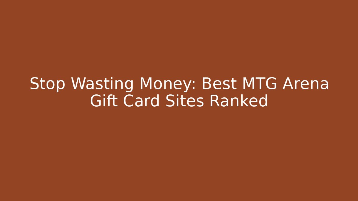 Stop Wasting Money: Best MTG Arena Gift Card Sites Ranked