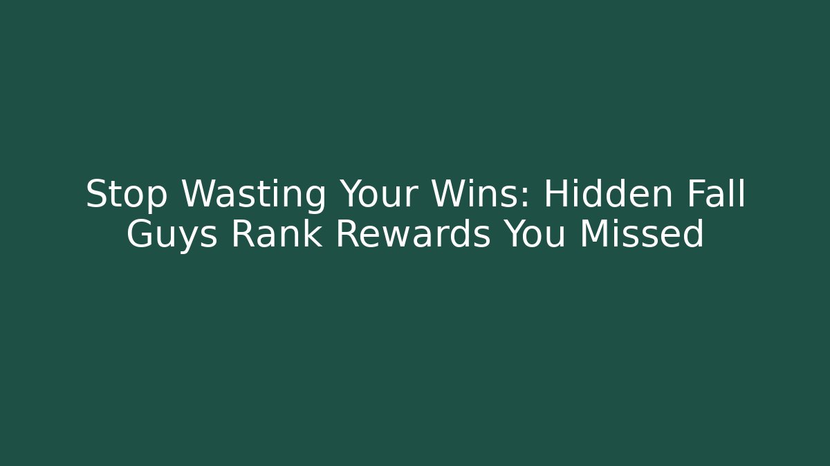 Stop Wasting Your Wins: Hidden Fall Guys Rank Rewards You Missed