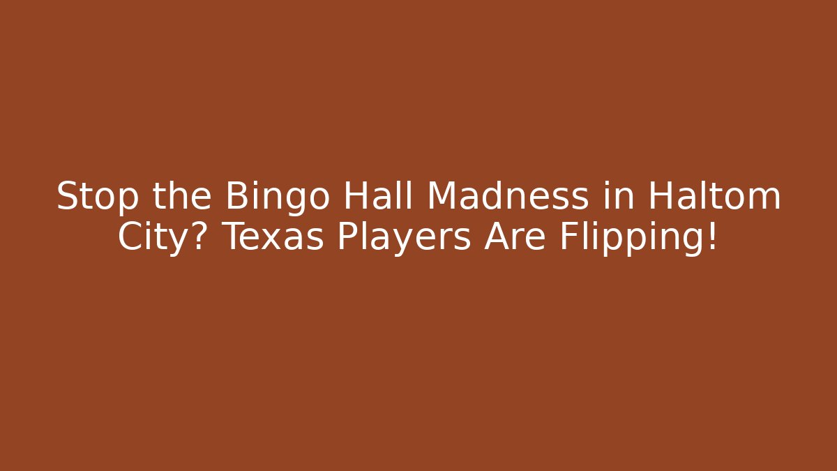 Stop the Bingo Hall Madness in Haltom City? Texas Players Are Flipping!