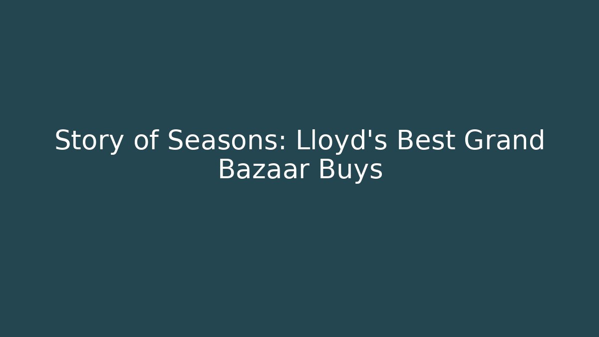 Story of Seasons: Lloyd's Best Grand Bazaar Buys