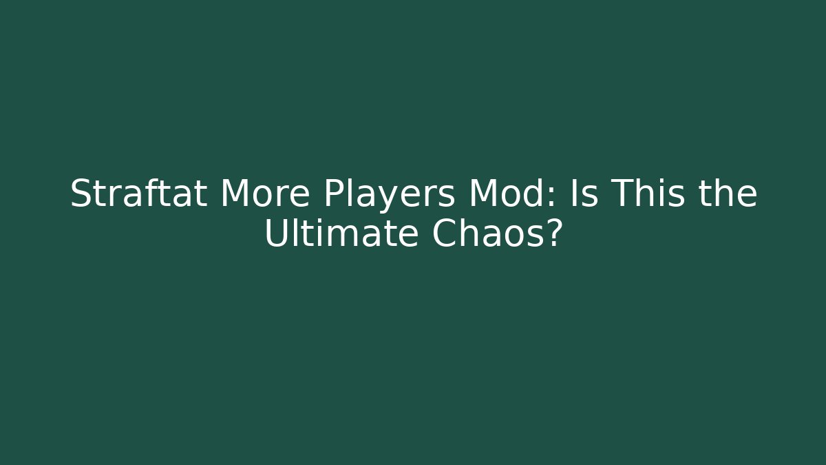 Straftat More Players Mod: Is This the Ultimate Chaos?