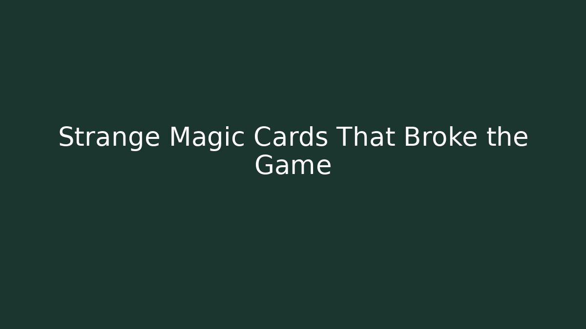 Strange Magic Cards That Broke the Game - Andrea Zevedo