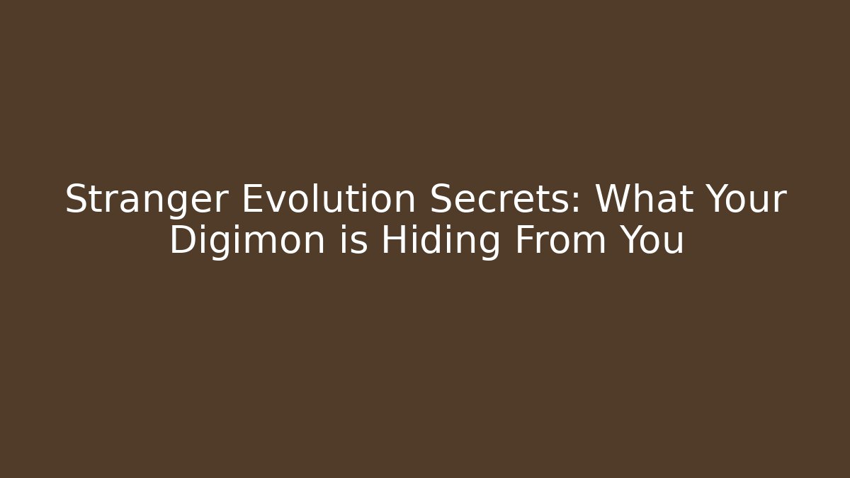 Stranger Evolution Secrets: What Your Digimon is Hiding From You