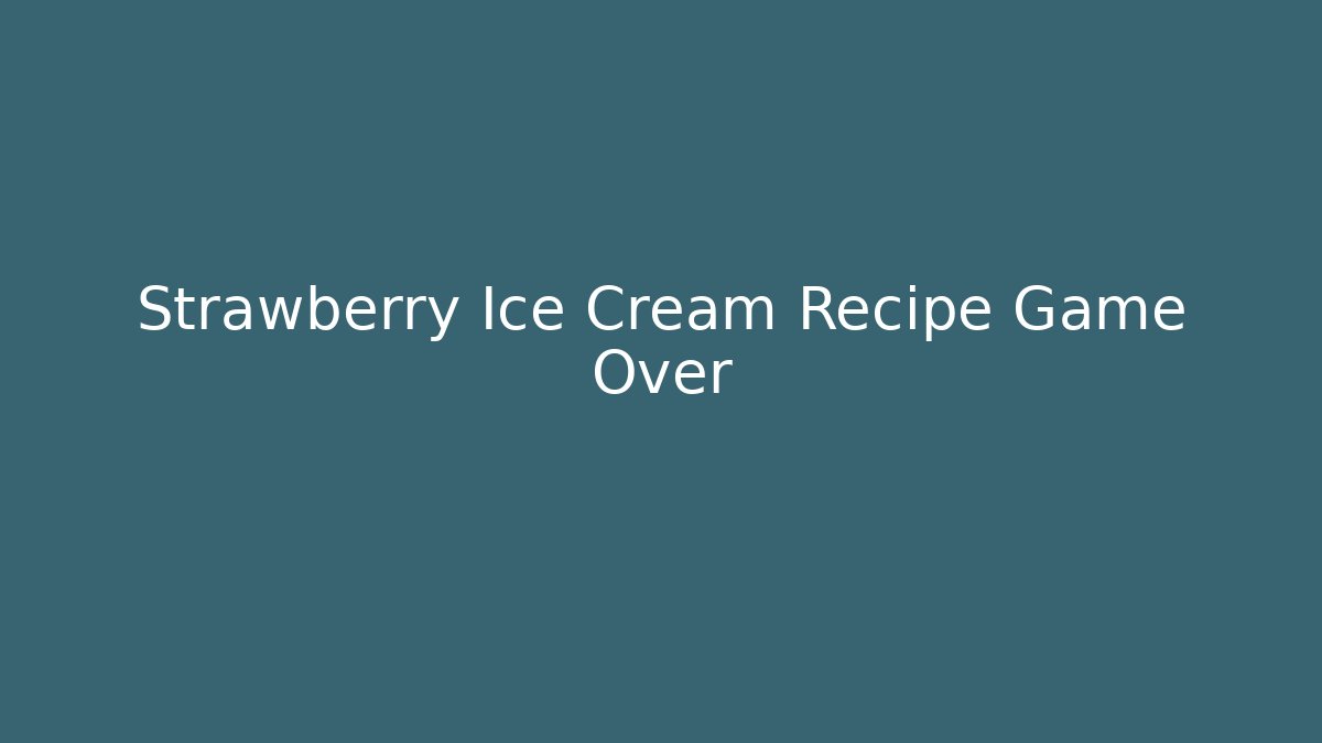 Strawberry Ice Cream Recipe Game Over