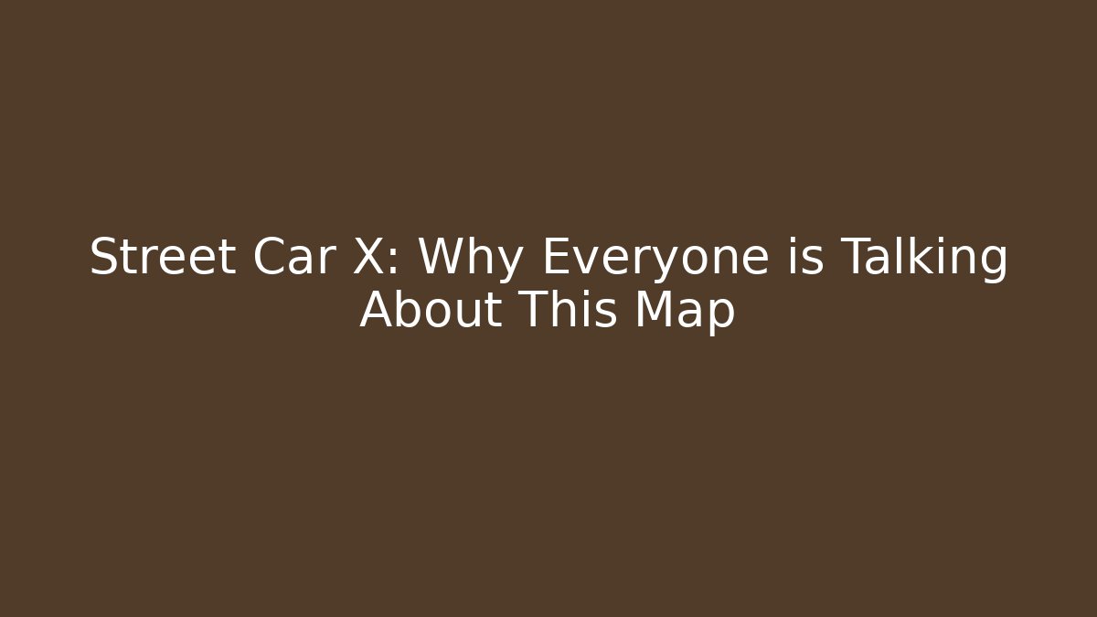 Street Car X: Why Everyone is Talking About This Map