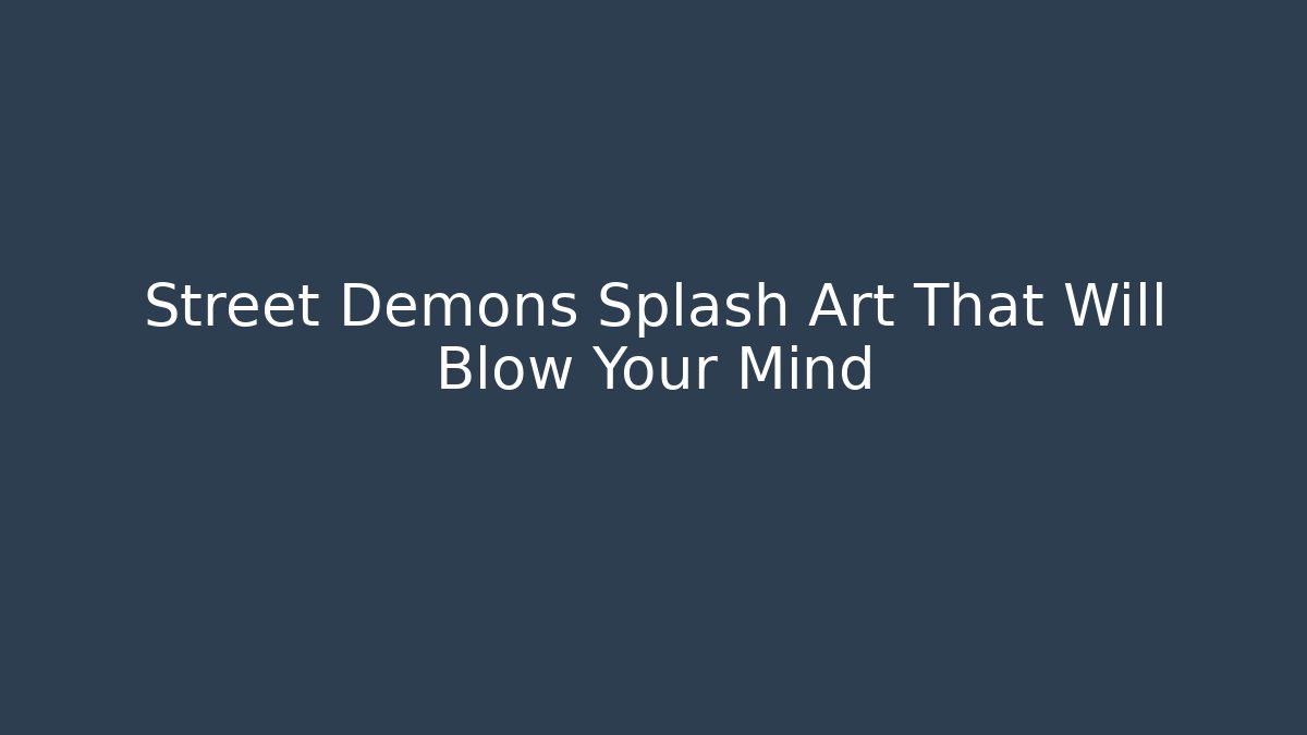 Street Demons Splash Art That Will Blow Your Mind