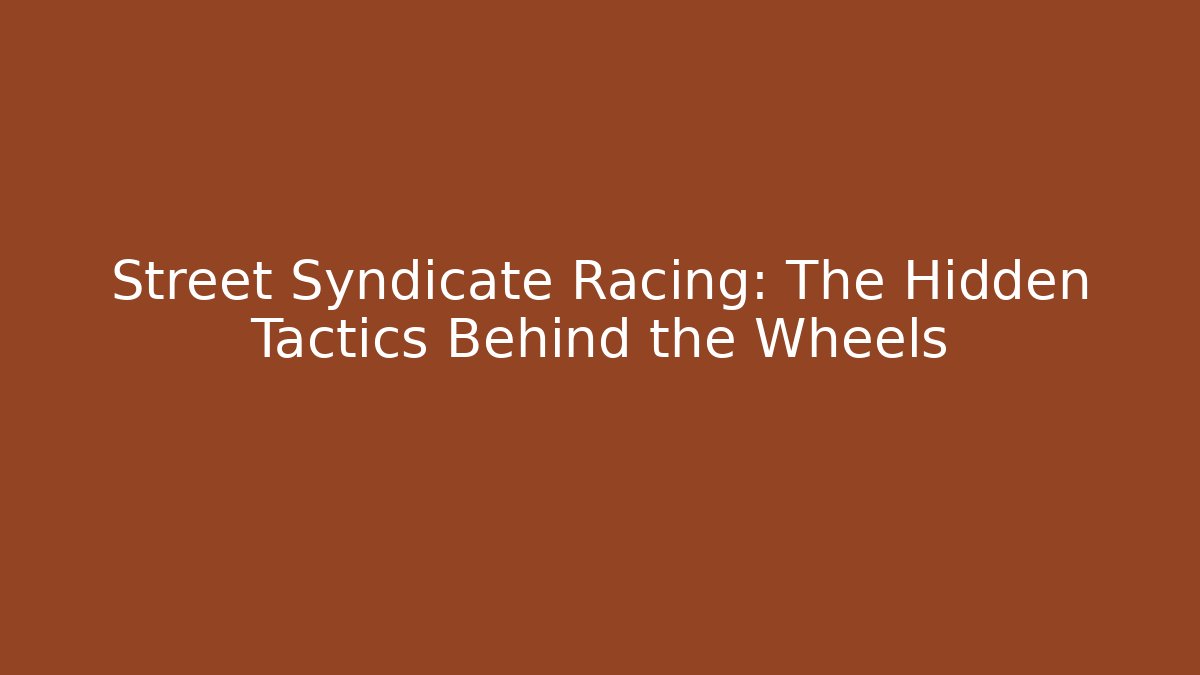 Street Syndicate Racing: The Hidden Tactics Behind the Wheels - Andrea Zevedo