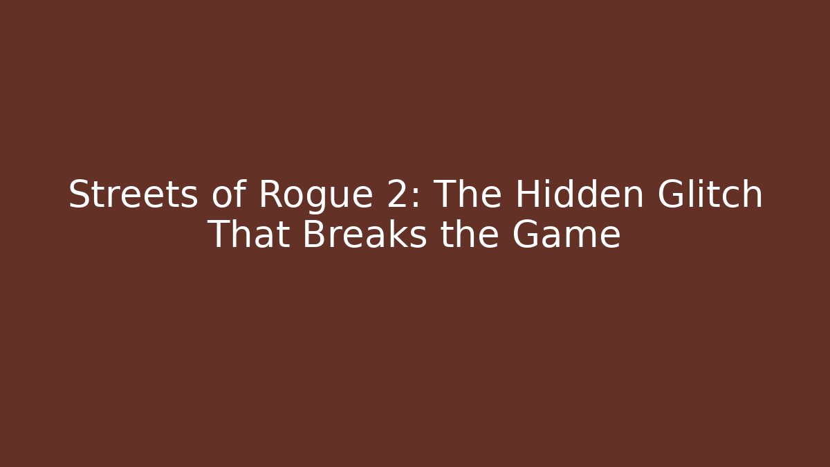 Streets of Rogue 2: The Hidden Glitch That Breaks the Game