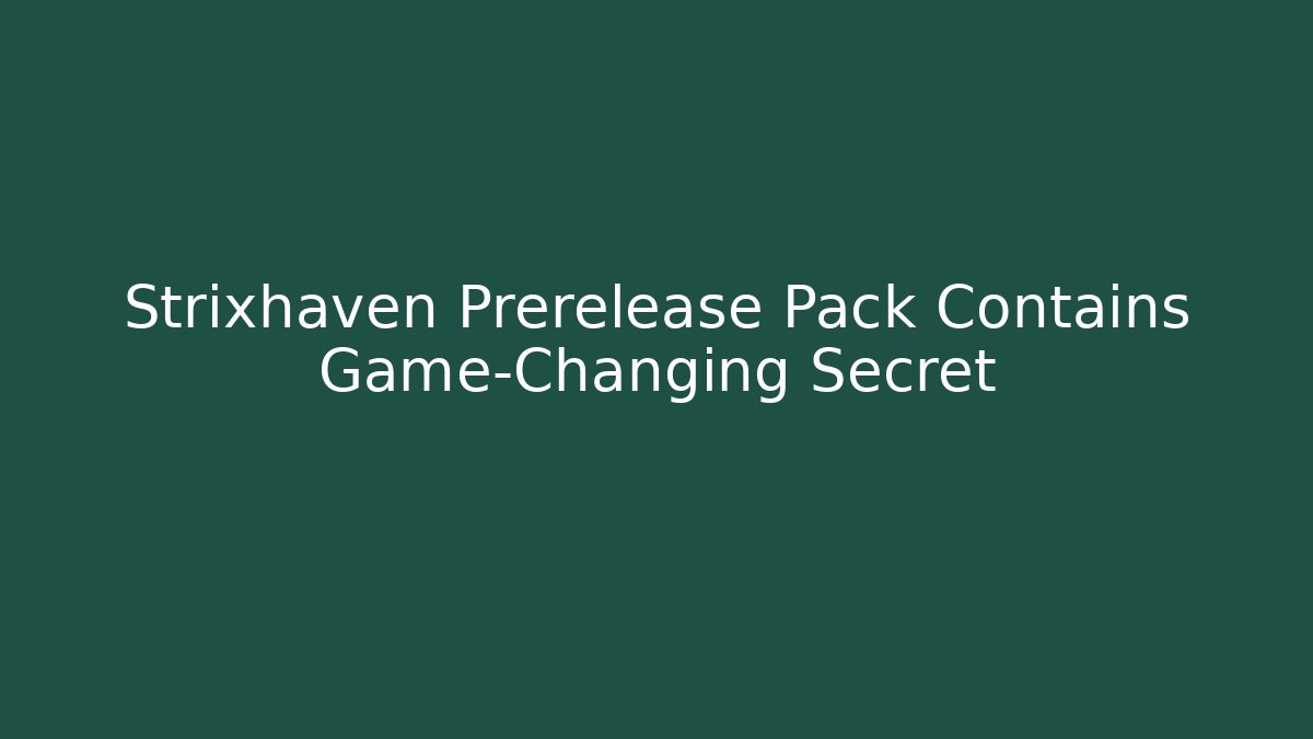 Strixhaven Prerelease Pack Contains Game-Changing Secret