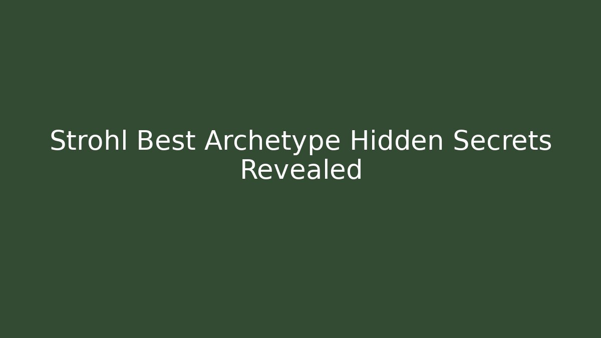 Strohl Best Archetype Hidden Secrets Revealed