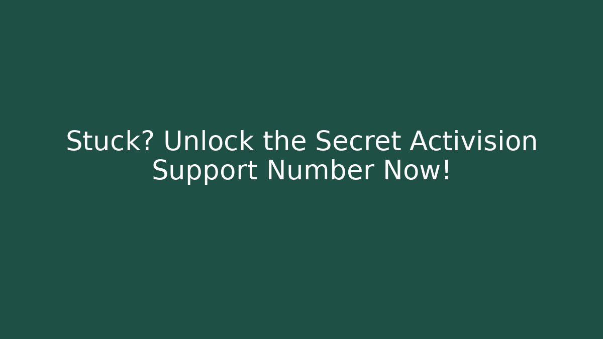 Stuck? Unlock the Secret Activision Support Number Now!