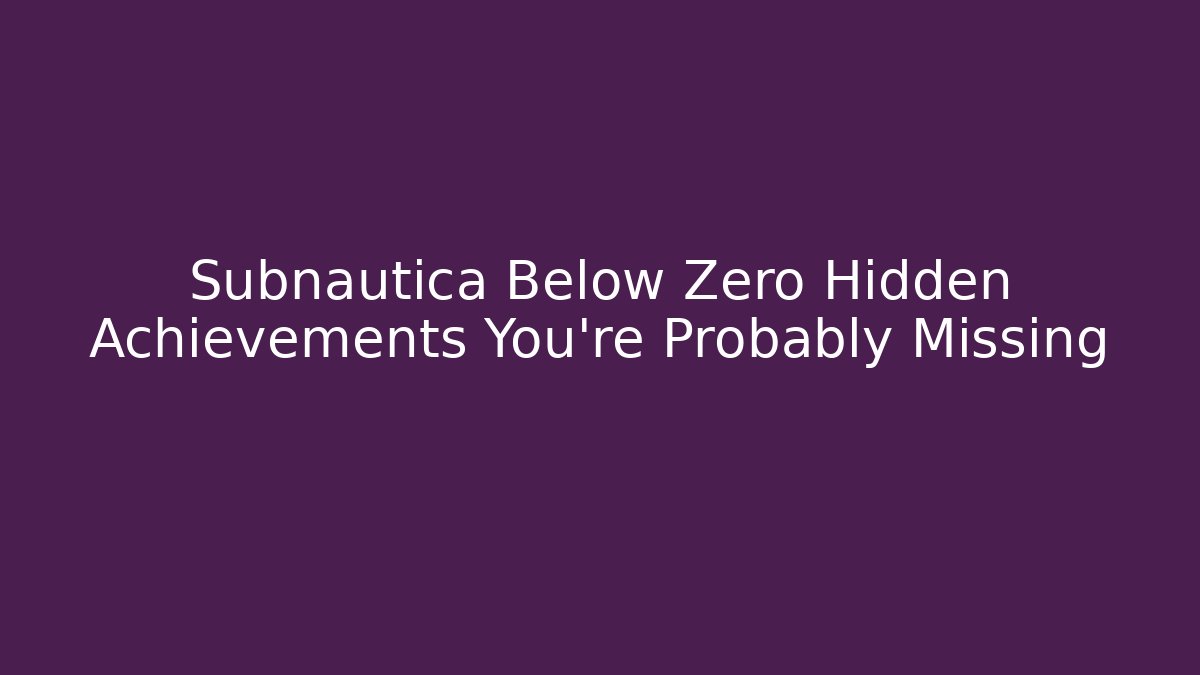 Subnautica Below Zero Hidden Achievements You're Probably Missing - Andrea Zevedo