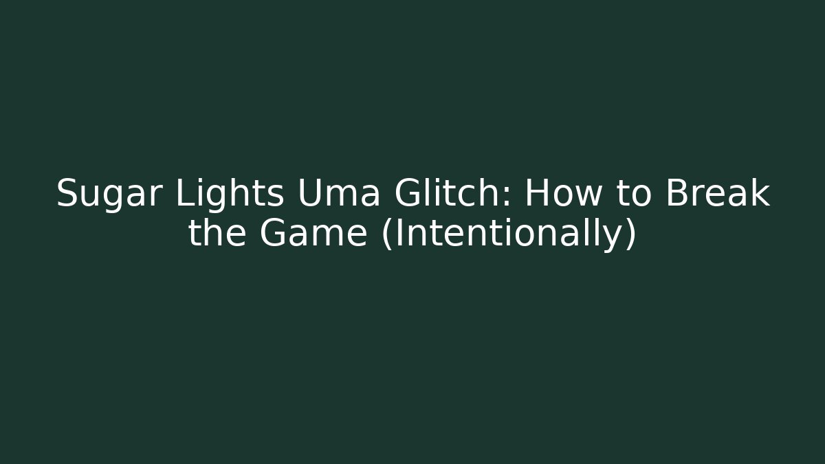 Sugar Lights Uma Glitch: How to Break the Game (Intentionally) - Andrea Zevedo