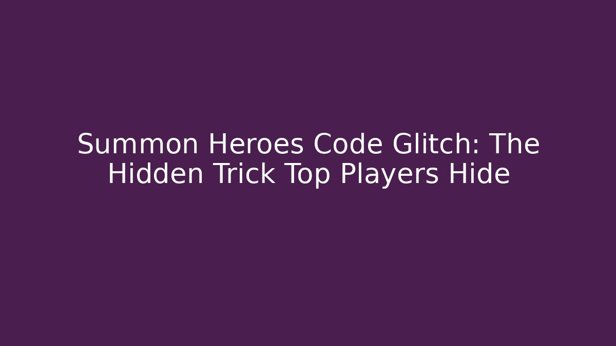 Summon Heroes Code Glitch: The Hidden Trick Top Players Hide - Andrea Zevedo