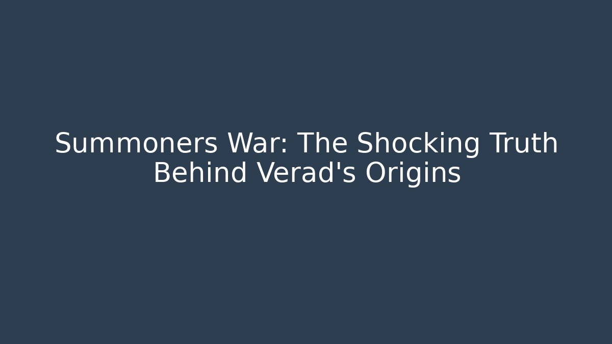 Summoners War: The Shocking Truth Behind Verad's Origins - Andrea Zevedo