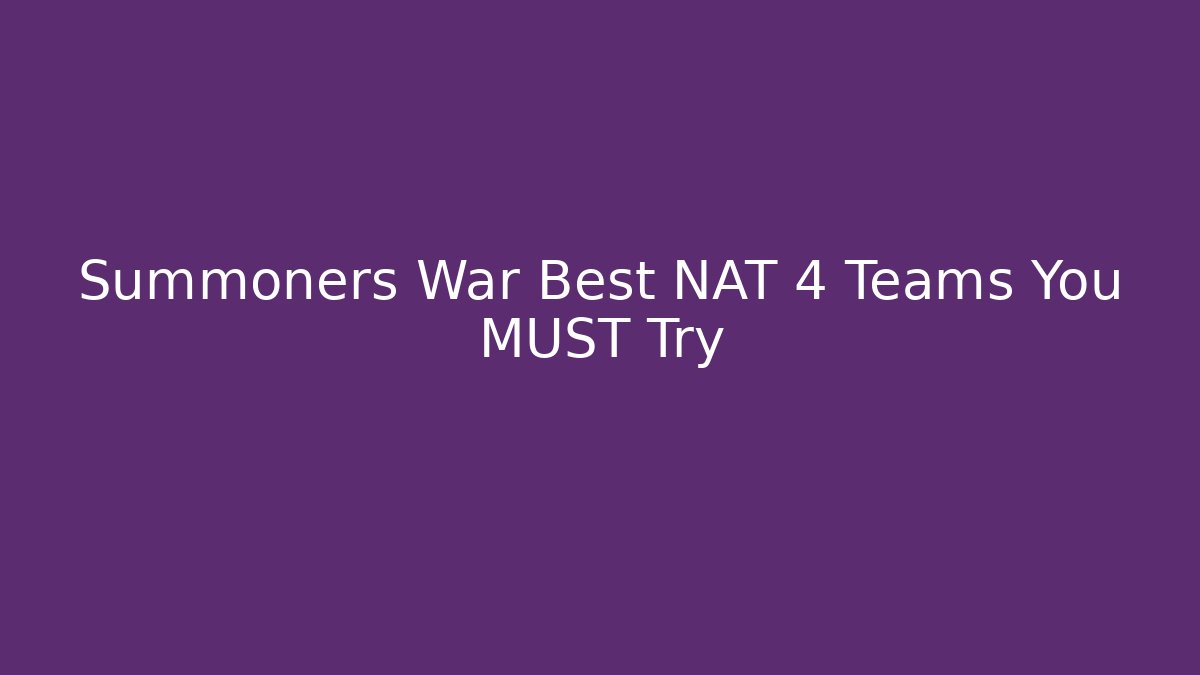 Summoners War Best NAT 4 Teams You MUST Try