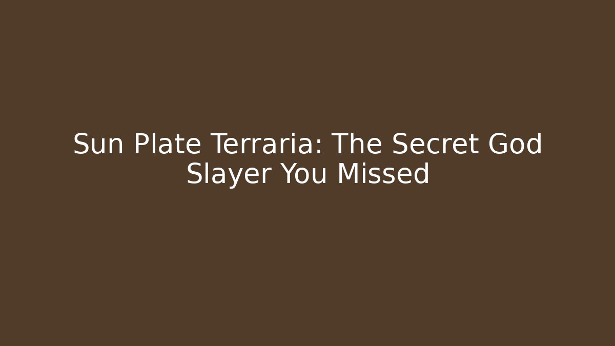 Sun Plate Terraria: The Secret God Slayer You Missed
