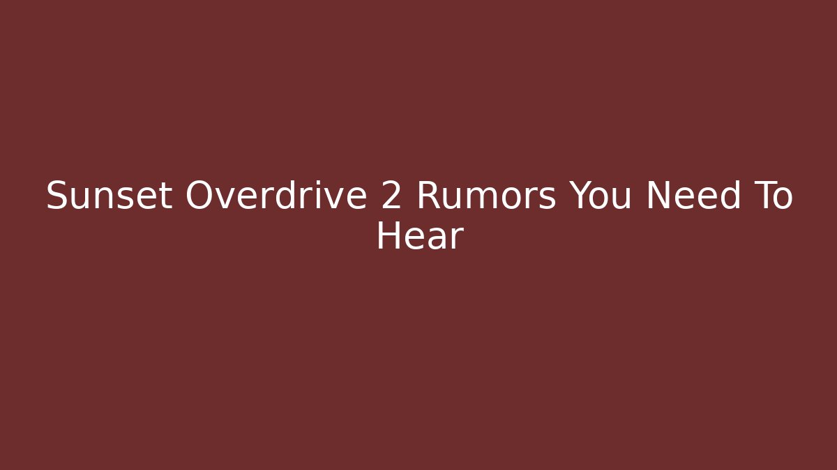 Sunset Overdrive 2 Rumors You Need To Hear