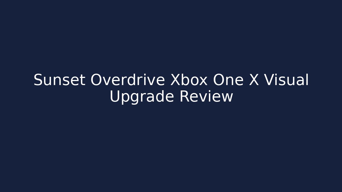 Sunset Overdrive Xbox One X Visual Upgrade Review