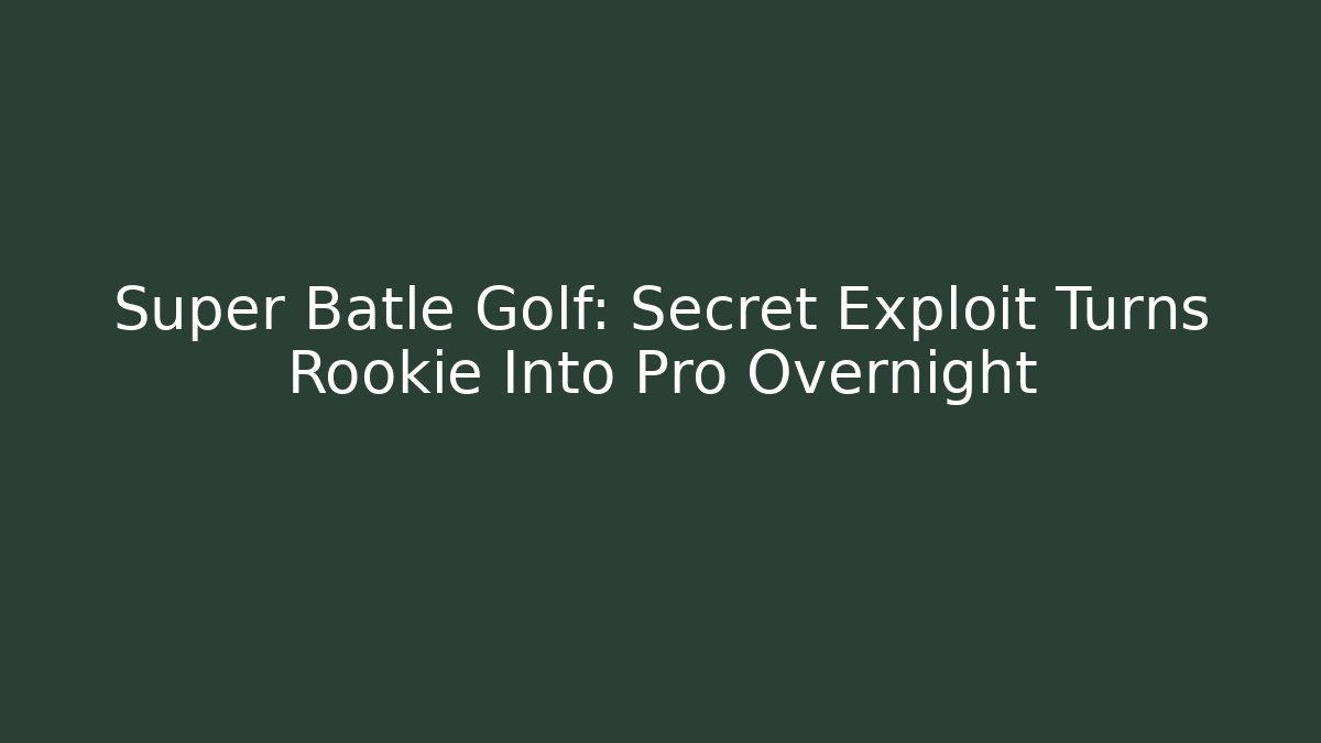 Super Batle Golf: Secret Exploit Turns Rookie Into Pro Overnight