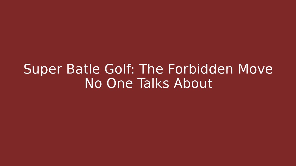 Super Batle Golf: The Forbidden Move No One Talks About - Andrea Zevedo
