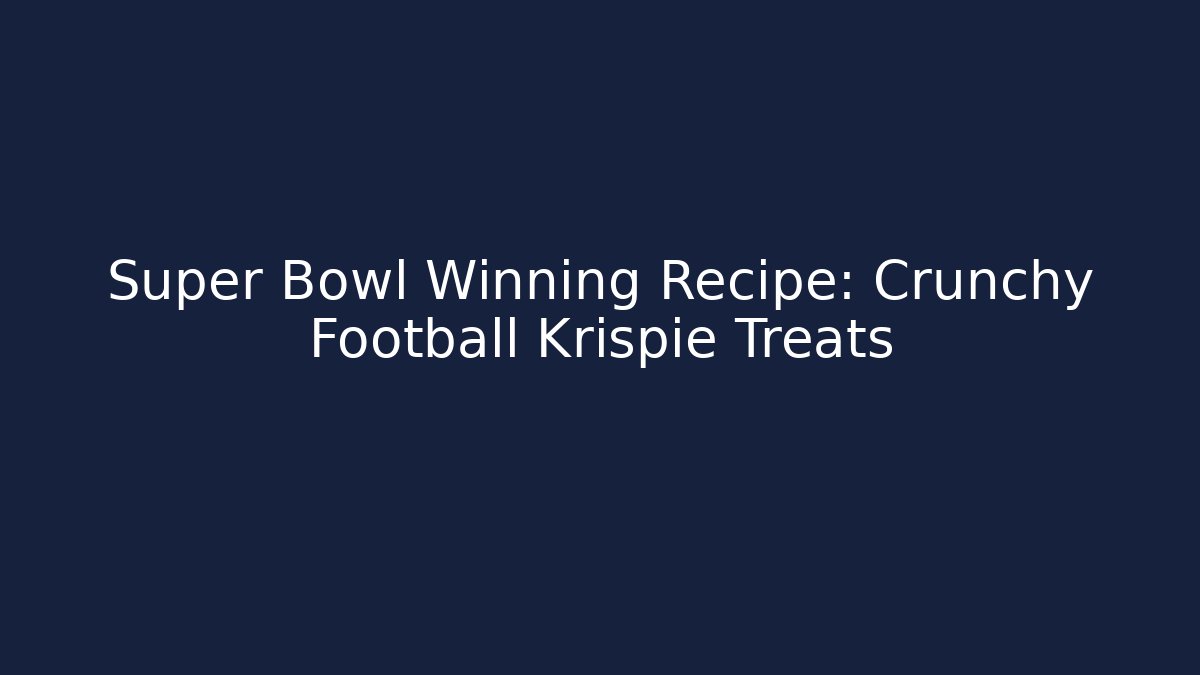 Super Bowl Winning Recipe: Crunchy Football Krispie Treats