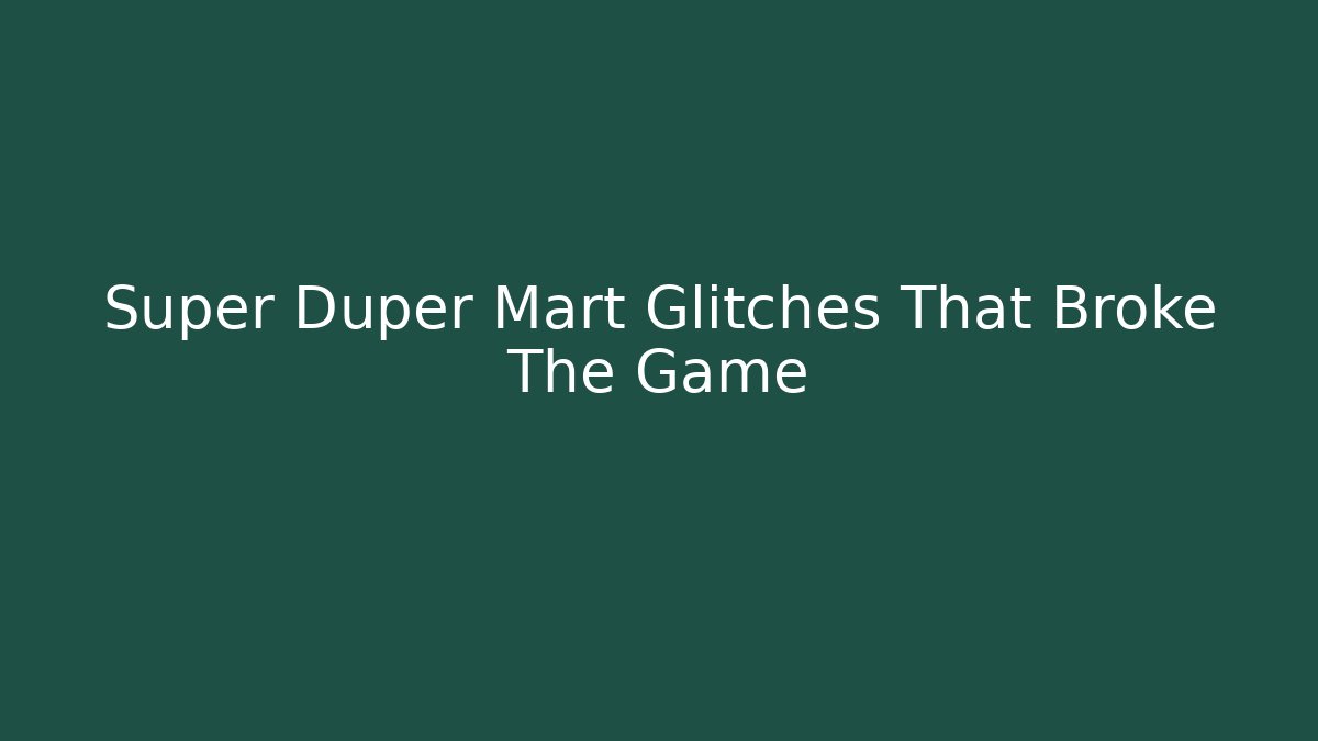 Super Duper Mart Glitches That Broke The Game - Andrea Zevedo