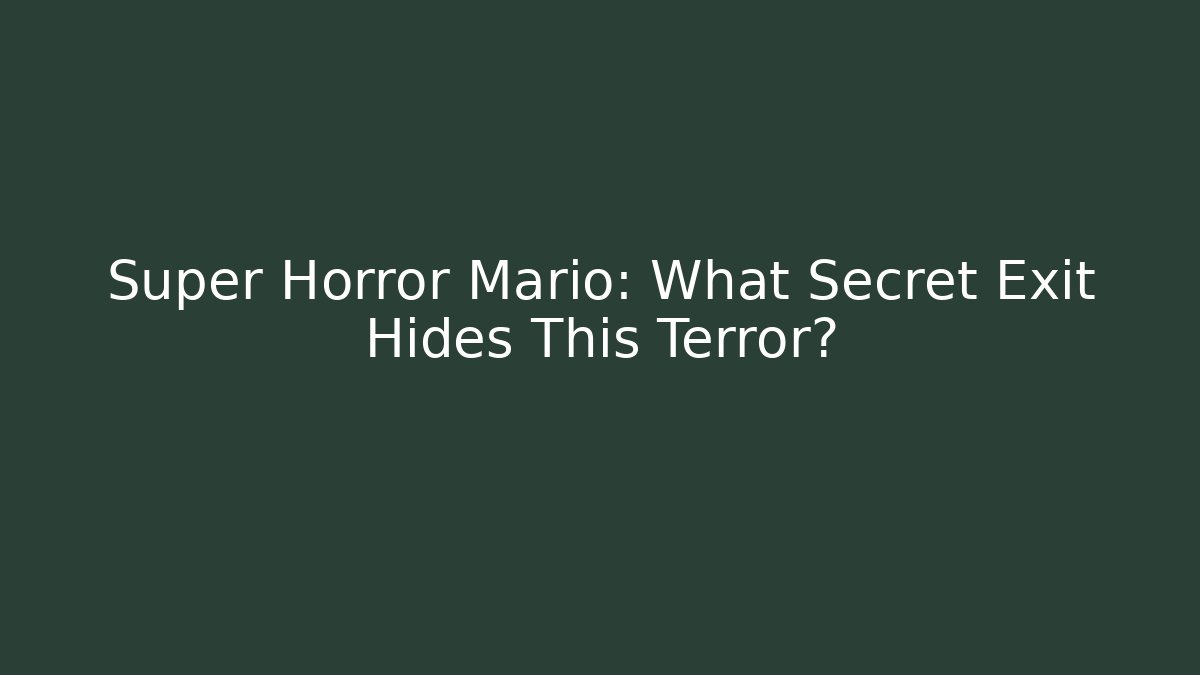 Super Horror Mario: What Secret Exit Hides This Terror?