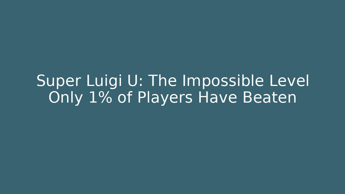 Super Luigi U: The Impossible Level Only 1% of Players Have Beaten