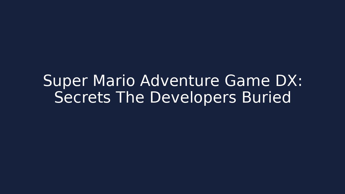 Super Mario Adventure Game DX: Secrets The Developers Buried - Andrea Zevedo