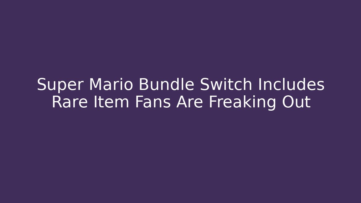 Super Mario Bundle Switch Includes Rare Item Fans Are Freaking Out