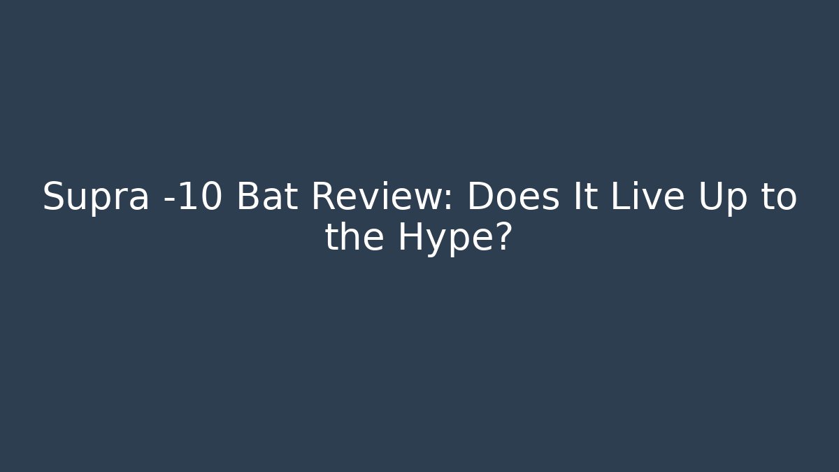 Supra -10 Bat Review: Does It Live Up to the Hype?