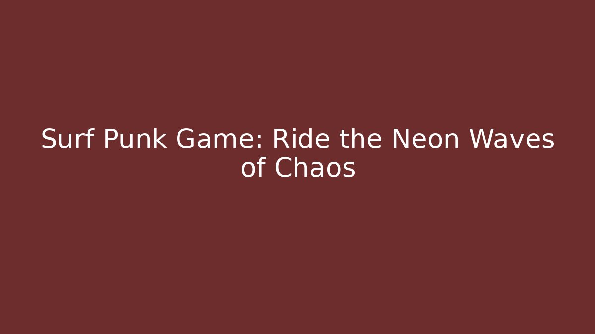 Surf Punk Game: Ride the Neon Waves of Chaos