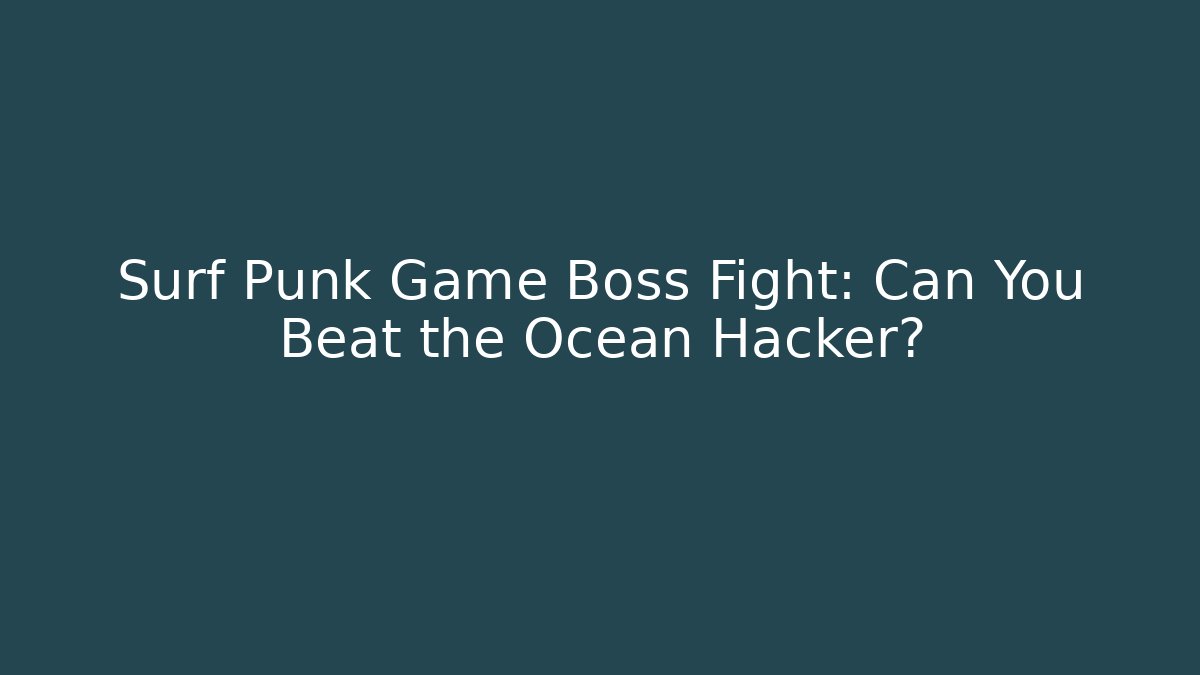 Surf Punk Game Boss Fight: Can You Beat the Ocean Hacker?