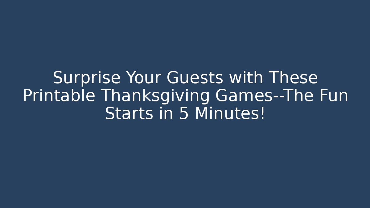 Surprise Your Guests with These Printable Thanksgiving Games—The Fun Starts in 5 Minutes!