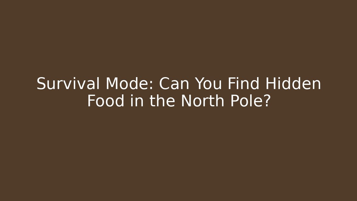 Survival Mode: Can You Find Hidden Food in the North Pole?