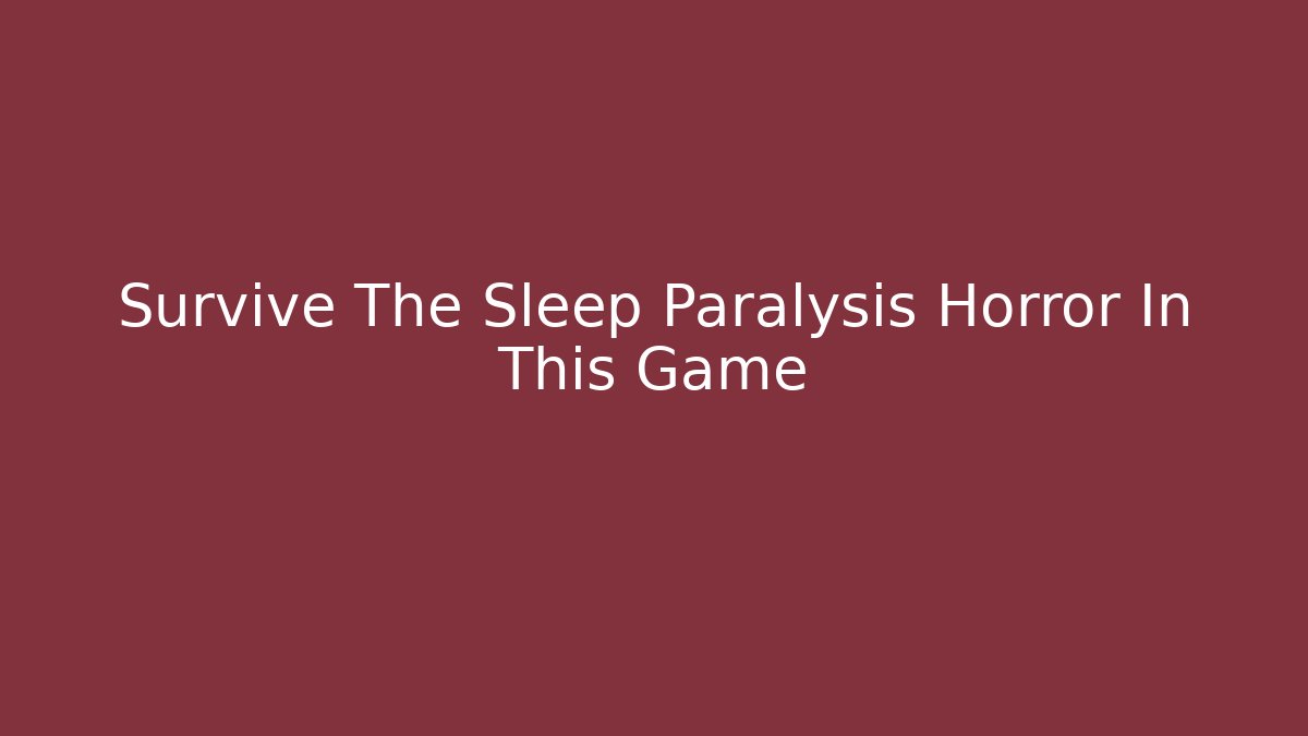 Survive The Sleep Paralysis Horror In This Game - Andrea Zevedo
